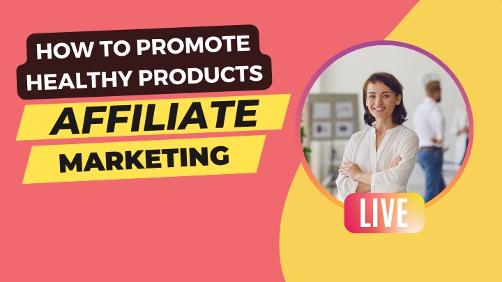 How to Promote Healthy Products and Make a Killing (Ethically) With Affiliate Marketing