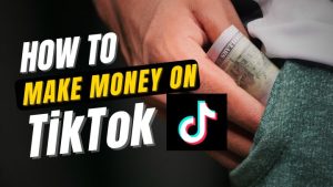 Make Money on TikTok