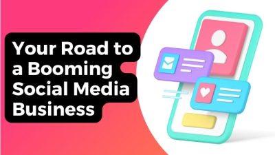 Your Road to a Booming Social Media Business